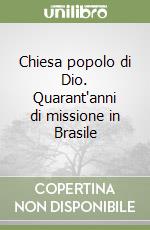 Chiesa popolo di Dio. Quarant'anni di missione in Brasile