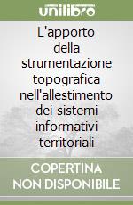 L'apporto della strumentazione topografica nell'allestimento dei sistemi informativi territoriali libro