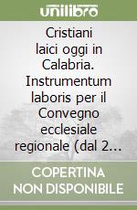 Cristiani laici oggi in Calabria. Instrumentum laboris per il Convegno ecclesiale regionale (dal 2 al 4 novembre 2001) libro