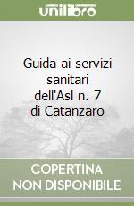 Guida ai servizi sanitari dell'Asl n. 7 di Catanzaro libro