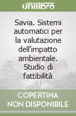 Savia. Sistemi automatici per la valutazione dell'impatto ambientale. Studio di fattibilità libro