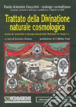 Trattato della divinatione naturale cosmologica ovvero de' pronostici e presagi naturali delle mutazioni de tempi & C. (rist. anast. 1615) libro