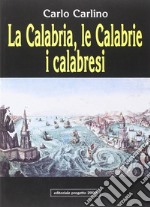 La Calabria, le Calabrie, i calabresi libro