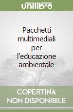 Pacchetti multimediali per l'educazione ambientale libro