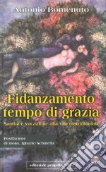 Fidanzamento tempo di grazia. Santità e vocazione alla vita matrimoniale libro