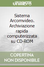 Sistema Arcomvideo. Archiviazione rapida computerizzata su CD-ROM libro