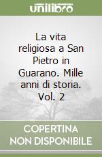 La vita religiosa a San Pietro in Guarano. Mille anni di storia. Vol. 2