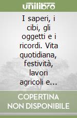 I saperi, i cibi, gli oggetti e i ricordi. Vita quotidiana, festività, lavori agricoli e tradizioni alimentari a Montalto Uffugo