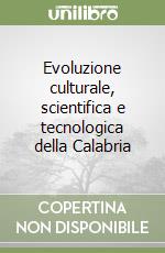 Evoluzione culturale, scientifica e tecnologica della Calabria libro