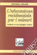 L'educazione residenziale per i minori. Calabria: la casa famiglia «L'Arca» libro