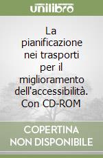 La pianificazione nei trasporti per il miglioramento dell'accessibilità. Con CD-ROM libro