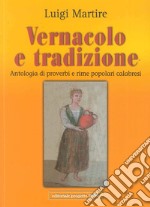 Vernacolo e tradizione. Antologia di proverbi e rime popolari calabresi libro