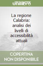 La regione Calabria: analisi dei livelli di accessibilità attuali libro