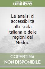 Le analisi di accessibilità alla scala italiana e delle regioni del Medoc libro