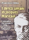 I diritti umani in Jacques Maritain. L'attualità del pensiero e della proposta educativa libro