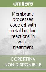 Membrane processes coupled with metal binding reactions in water treatment libro