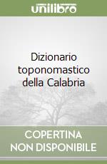 Dizionario toponomastico della Calabria libro