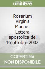 Rosarium Virginis Mariae. Lettera apostolica del 16 ottobre 2002 libro