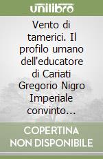 Vento di tamerici. Il profilo umano dell'educatore di Cariati Gregorio Nigro Imperiale convinto assertore della sociologia dell'educazione