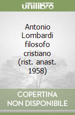 Antonio Lombardi filosofo cristiano (rist. anast. 1958)