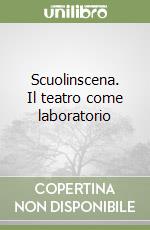 Scuolinscena. Il teatro come laboratorio libro