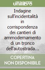 Indagine sull'incidentalità in corrispondenza dei cantieri di ammodernamento di un tronco dell'autostrada A3 libro