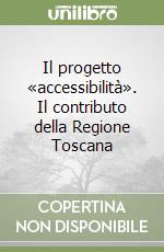 Il progetto «accessibilità». Il contributo della Regione Toscana libro