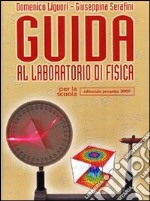 Guida al laboratorio di fisica. Per le Scuole superiori libro