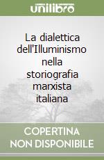 La dialettica dell'Illuminismo nella storiografia marxista italiana libro