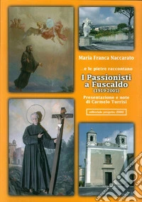 ... E le pietre raccontano. I passionisti a Fuscaldo (1919-2005) libro
