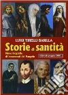 Storie di santità.Nove biografie di innamorati del vangelo libro di Tirelli Barilla Luigi