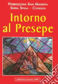 Intorno al Presepe. Parrocchia San Giuseppe libro