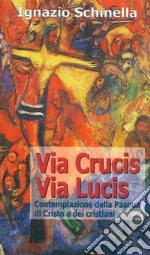 Via crucis-via lucis. Contemplazione della Pasqua di Cristo e dei cristiani libro