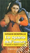 Lo spazio dell'amore. Pregando si impara a pregare libro