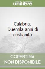 Calabria. Duemila anni di cristianità libro