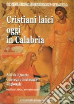 Cristiani laici oggi in Calabria. Atti del 4° Convegno ecclesiale regionale (Squillace Lido, 2-4 novembre 2011). Con DVD libro