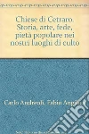 Chiese di Cetraro. Storia, arte, fede, pietà popolare nei nostri luoghi di culto libro