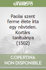 Paolai szent ferme èlete ìrta egy nèvtelen. Kortàrs tanìtuànya (1502) libro