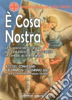 É cosa nostra. Un pastorale eclesiale per l'educazione delle coscienze in contesti di 'ndrangheta libro