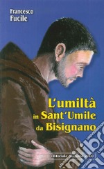 L'umiltà in Sant'Umile da Bisignano. Il modello di vita cristiana di un francescano che è dipeso totalmente da Dio libro