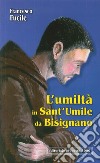 L'umiltà in Sant'Umile da Bisignano. Il modello di vita cristiana di un francescano che è dipeso totalmente da Dio libro