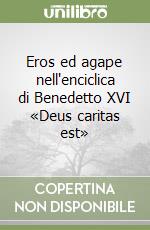 Eros ed agape nell'enciclica di Benedetto XVI «Deus caritas est» libro