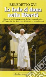 La fede si dona nella libertà. Discorso per l'inaugurazione dell'anno accademico all'Università «La Sapienza» di Roma, 17 gennaio 2008