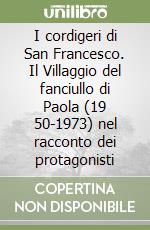 I cordigeri di San Francesco. Il Villaggio del fanciullo di Paola (19 50-1973) nel racconto dei protagonisti