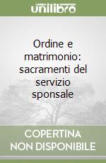 Ordine e matrimonio: sacramenti del servizio sponsale libro