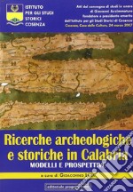 Ricerche archeologiche e storiche in Calabria. Modelli e prospettive. Atti del Convegno di studi in onore di Giovanni Azzimmaturo... libro