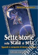 Sette storie sulla scala di seta. Sguardi e conquiste di donne calabresi libro