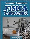 Fisica in laboratorio. Per le Scuole superiori libro