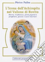 L'icona dell'Achiropita nel vallone di Rovito. Storia, tradizione, pietà popolare, preghiere, poesie e canti mariani libro