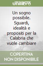 Un sogno possibile. Sguardi, idealità e propositi per la Calabria che vuole cambiare libro